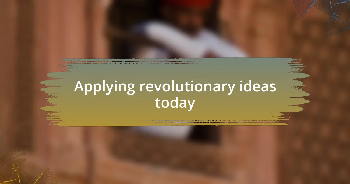 Applying revolutionary ideas today