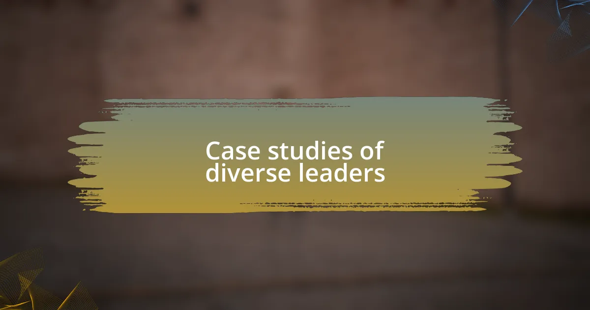Case studies of diverse leaders