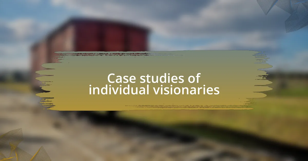 Case studies of individual visionaries