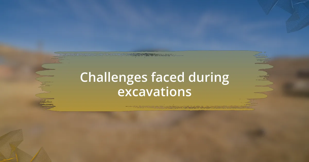 Challenges faced during excavations