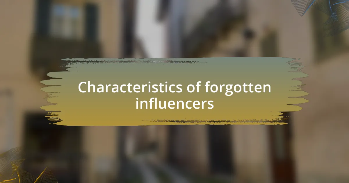 Characteristics of forgotten influencers