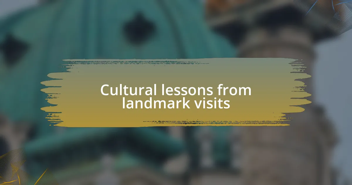 Cultural lessons from landmark visits
