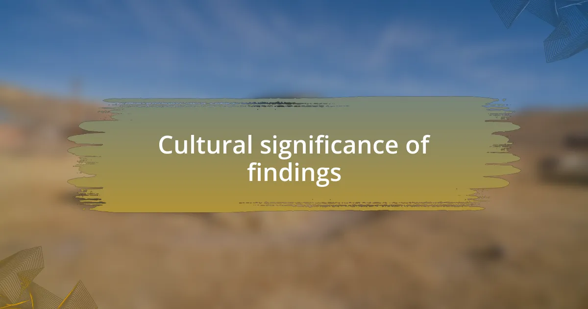 Cultural significance of findings