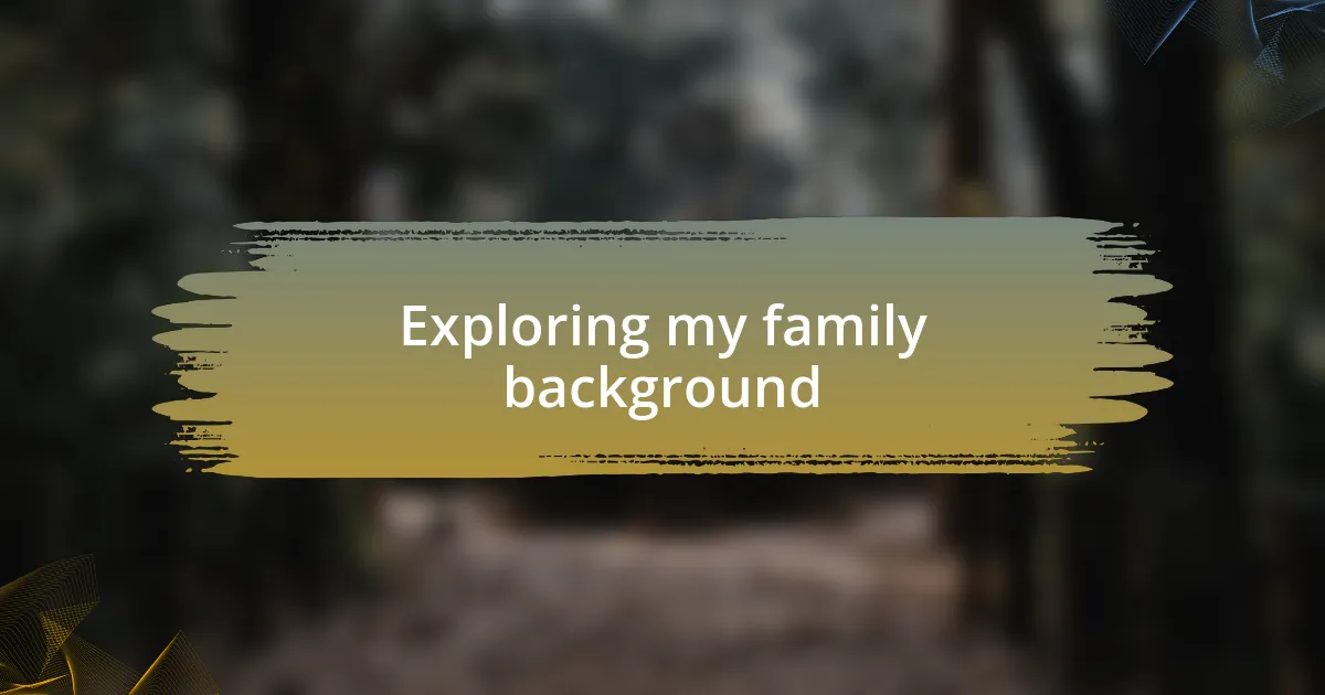 Exploring my family background