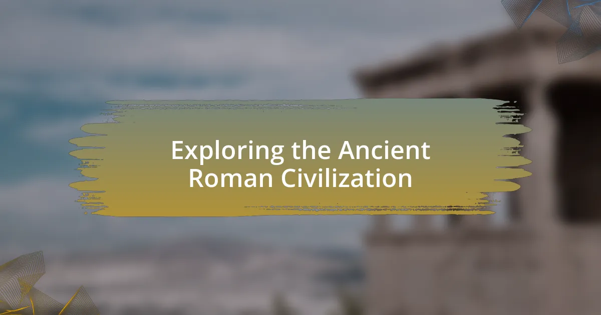 Exploring the Ancient Roman Civilization