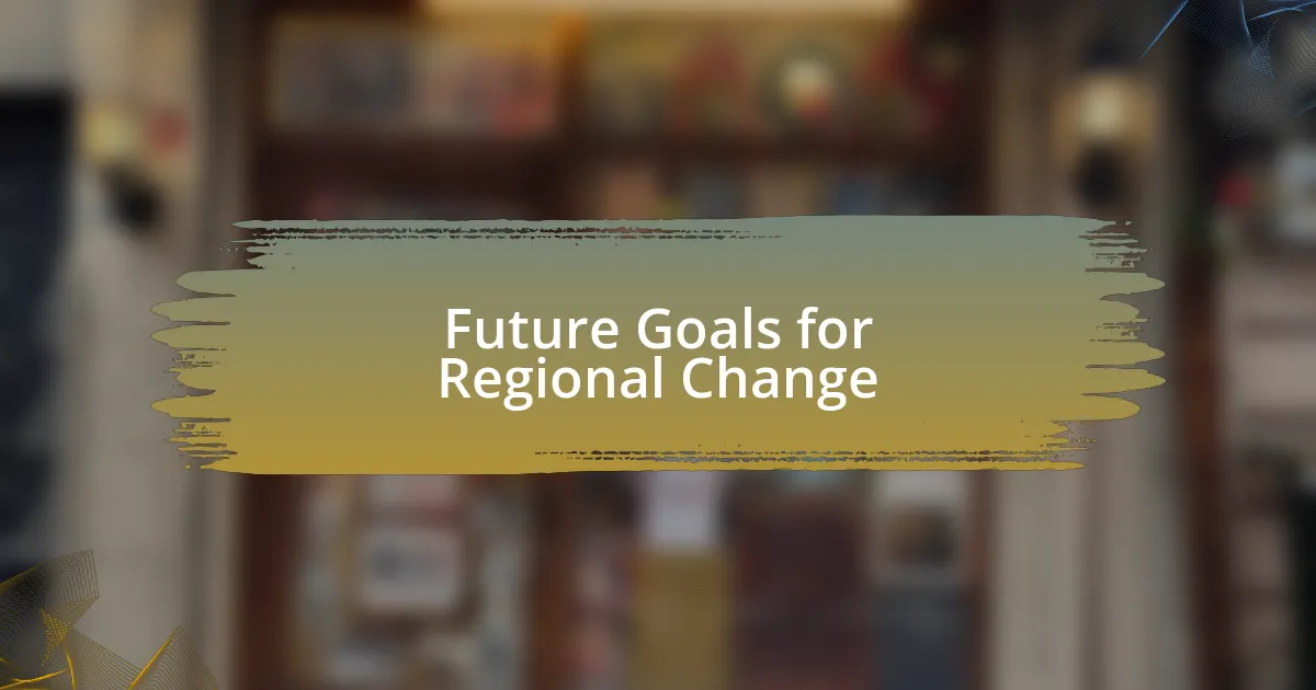 Future Goals for Regional Change