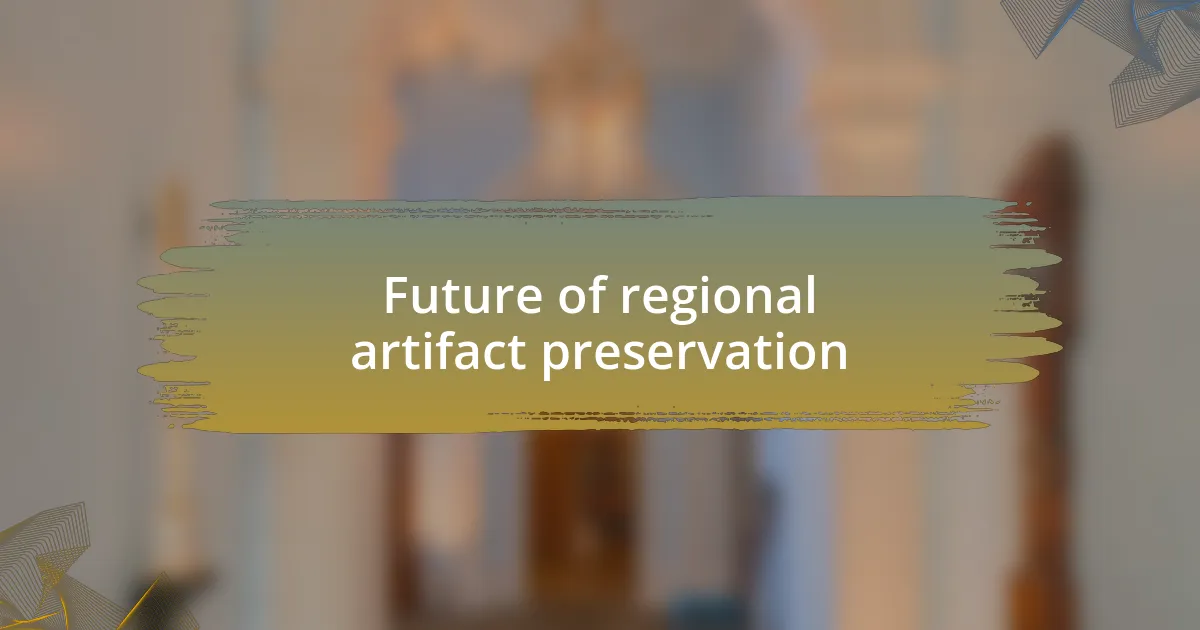 Future of regional artifact preservation
