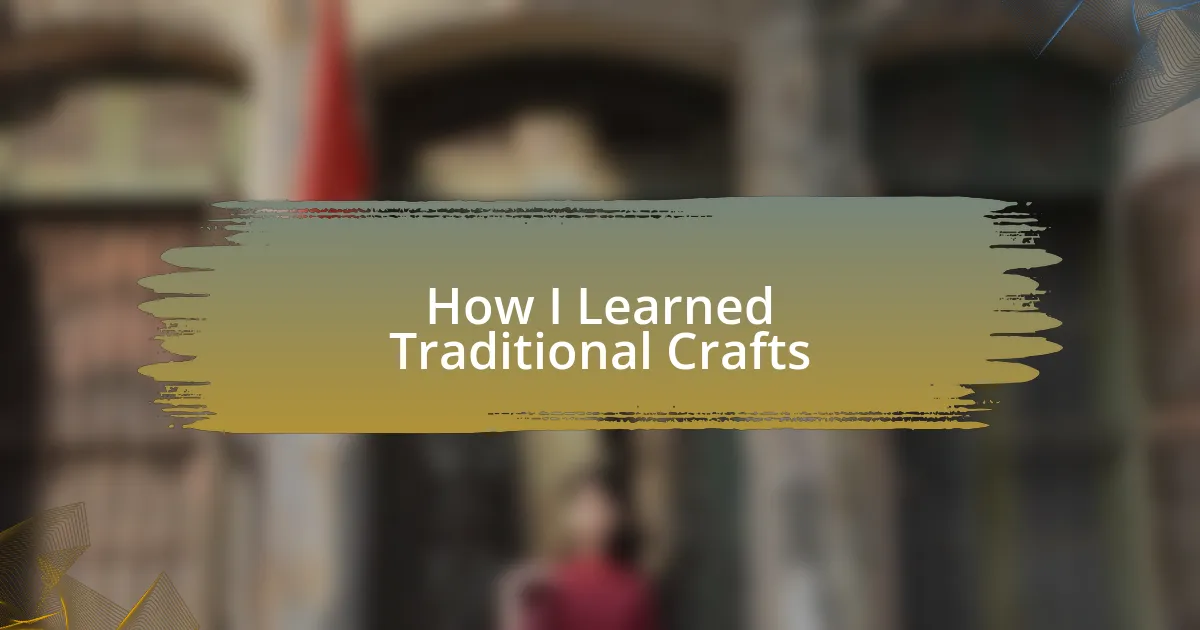 How I Learned Traditional Crafts