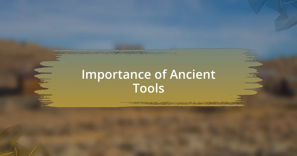 Importance of Ancient Tools