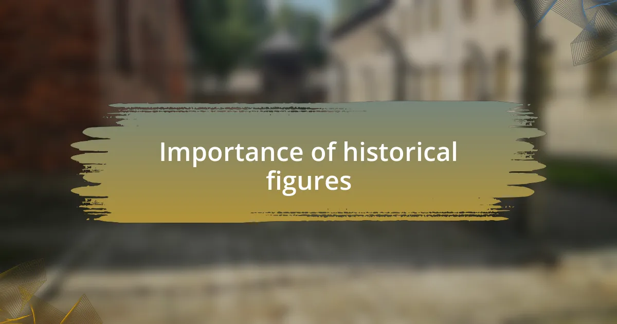 Importance of historical figures
