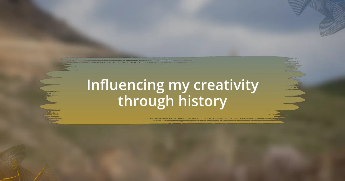 Influencing my creativity through history