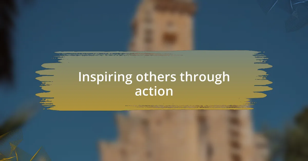 Inspiring others through action