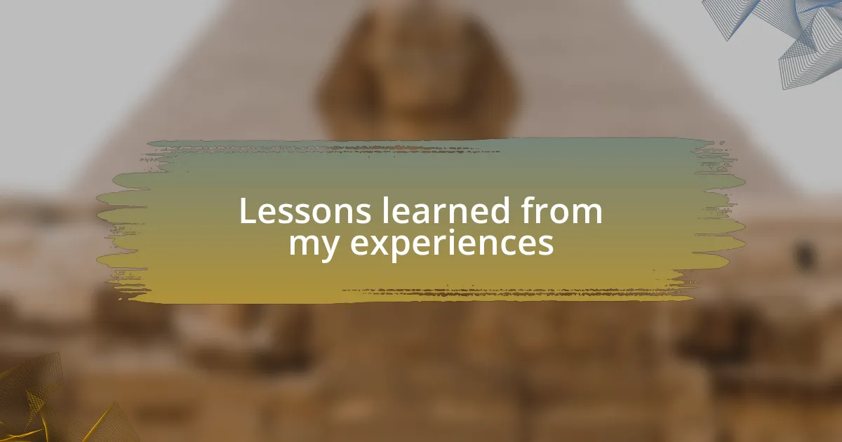 Lessons learned from my experiences