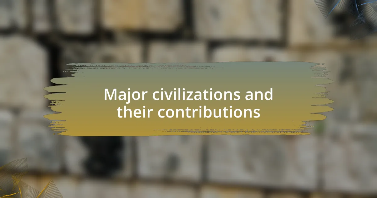 Major civilizations and their contributions