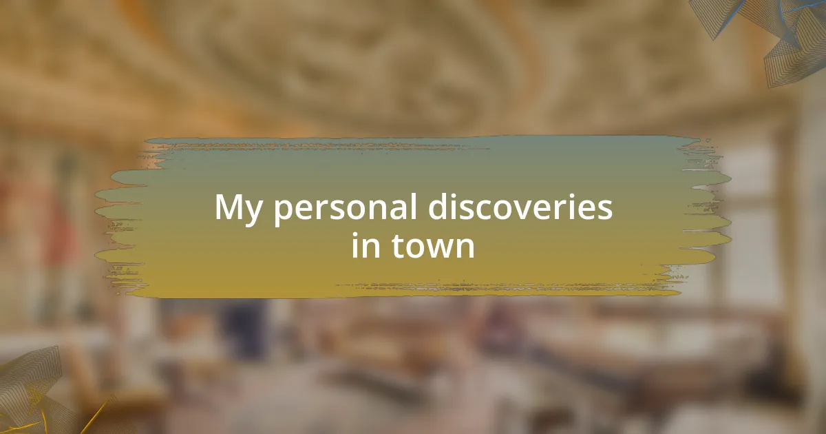 My personal discoveries in town