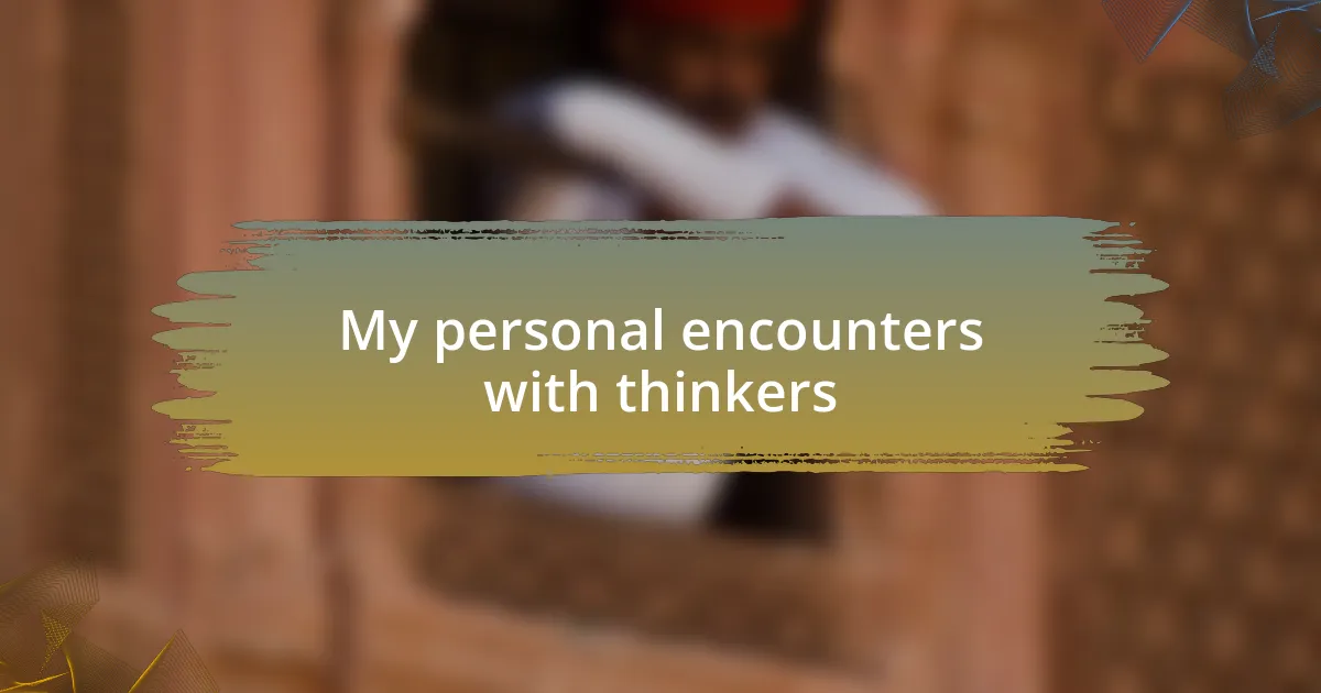 My personal encounters with thinkers