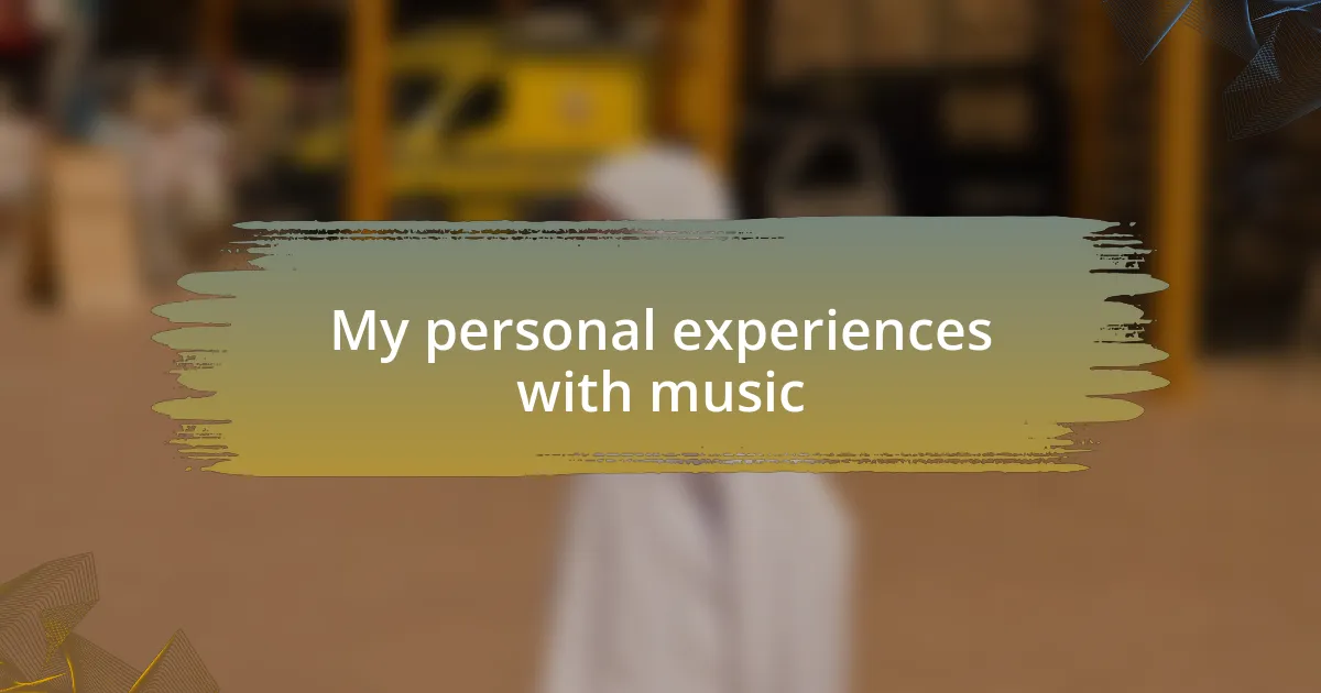 My personal experiences with music