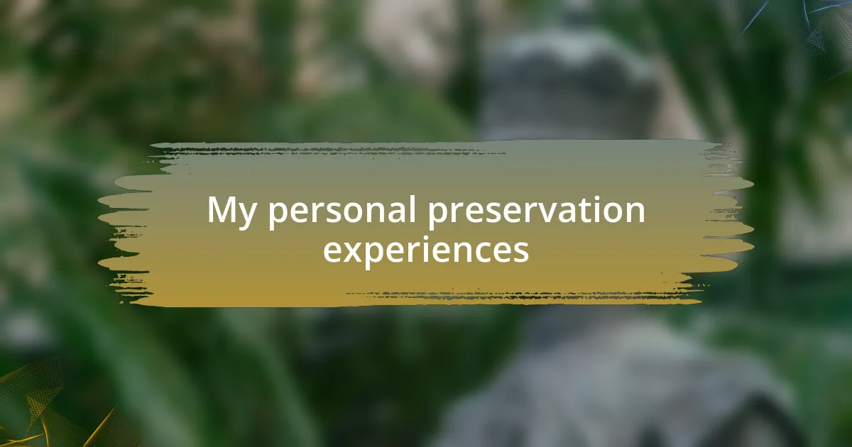 My personal preservation experiences