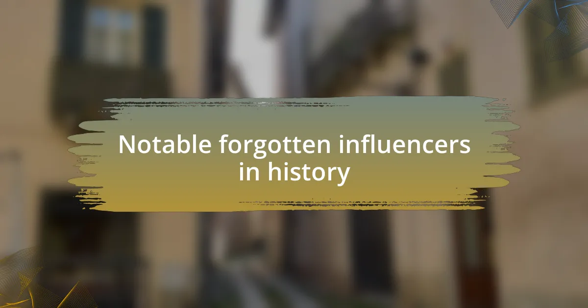 Notable forgotten influencers in history