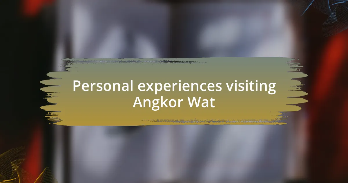 Personal experiences visiting Angkor Wat
