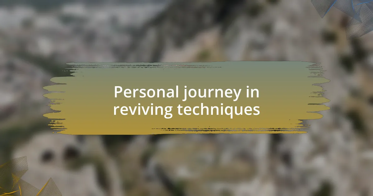 Personal journey in reviving techniques