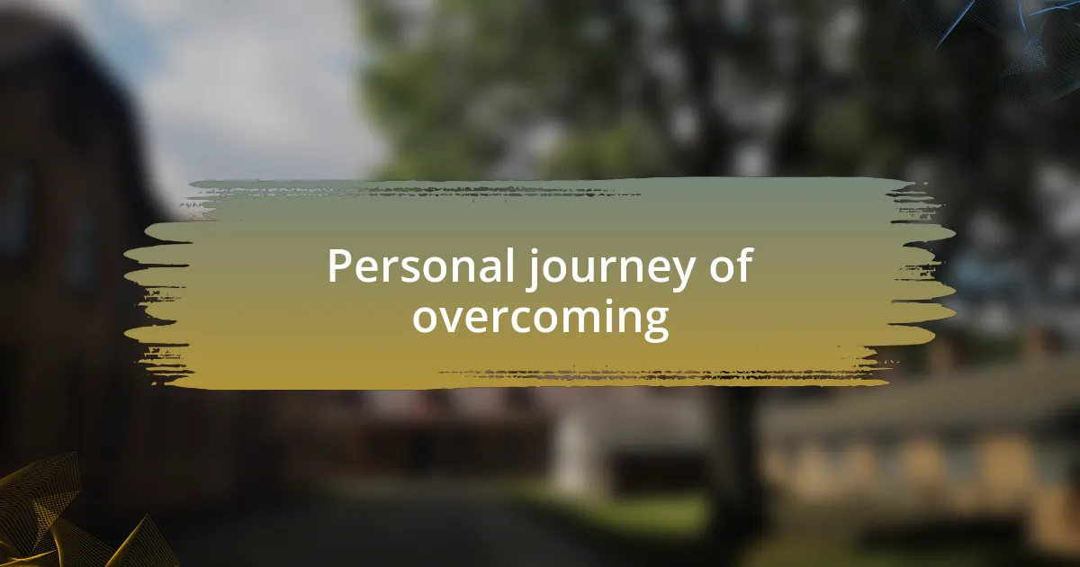 Personal journey of overcoming