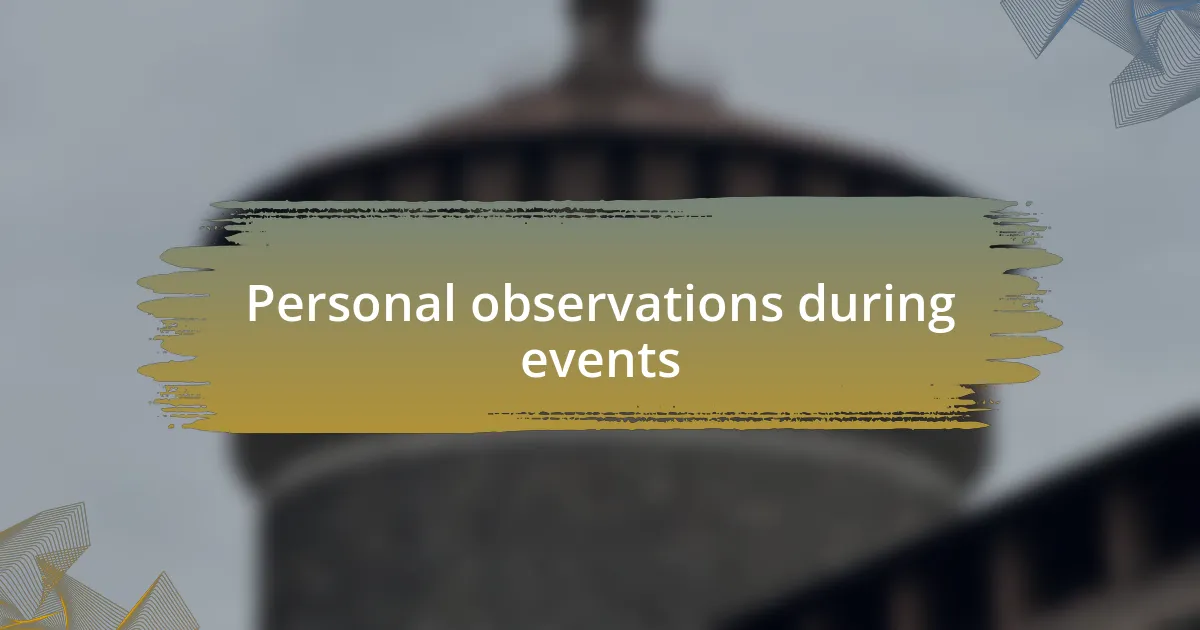 Personal observations during events