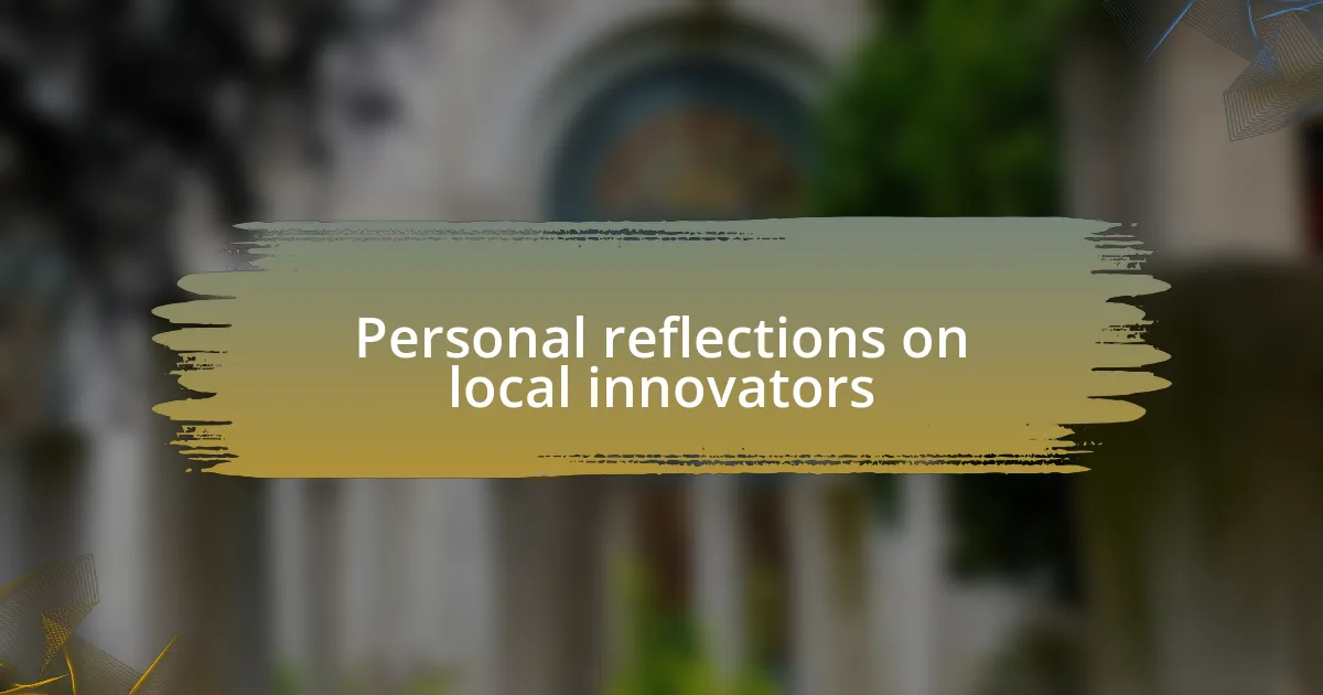 Personal reflections on local innovators