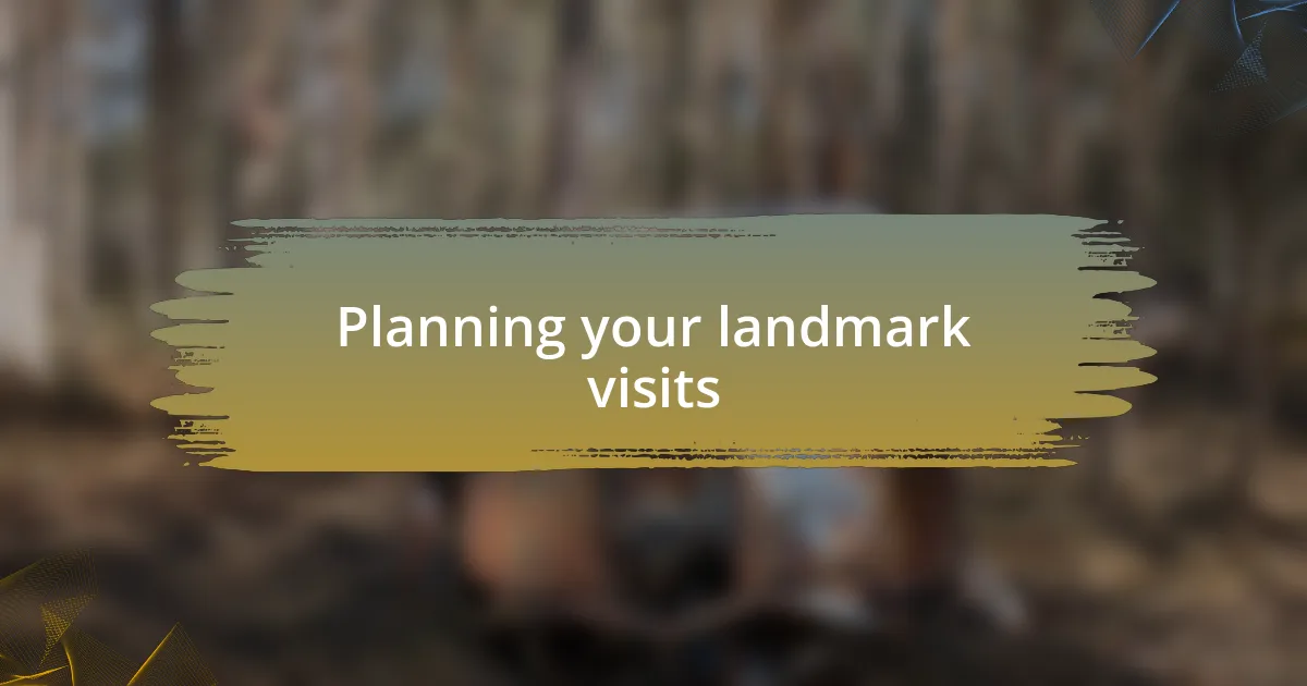Planning your landmark visits