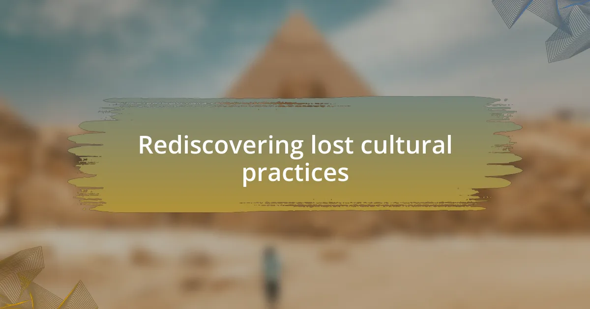 Rediscovering lost cultural practices