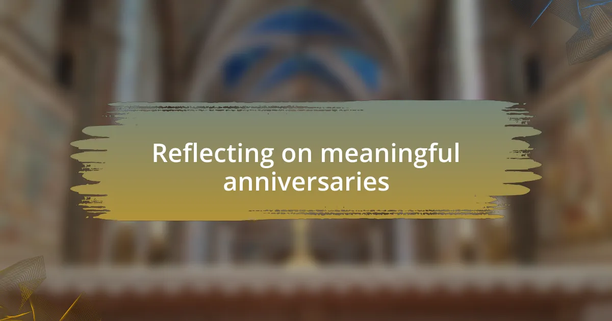 Reflecting on meaningful anniversaries