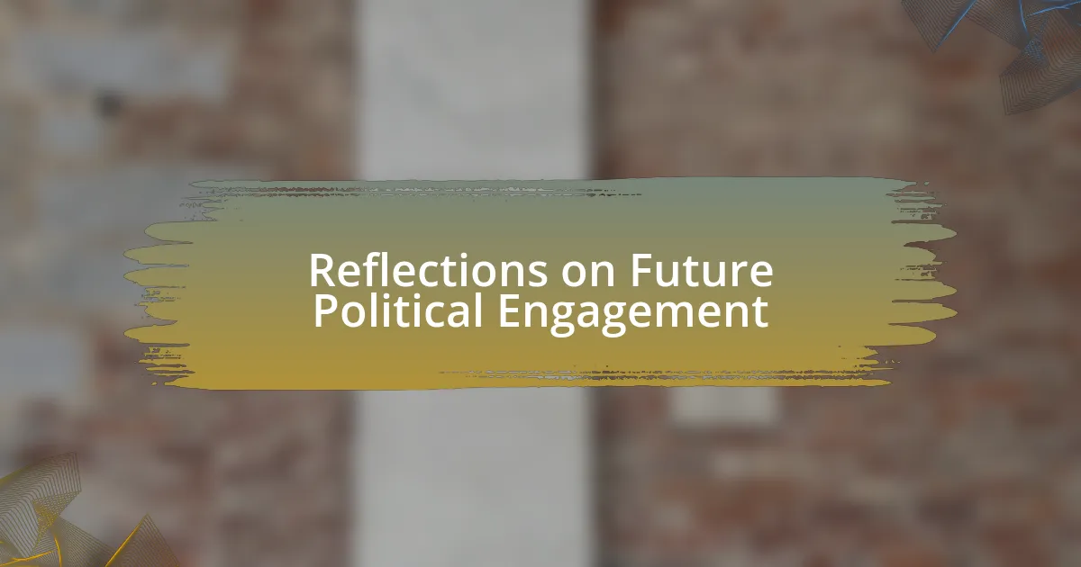 Reflections on Future Political Engagement