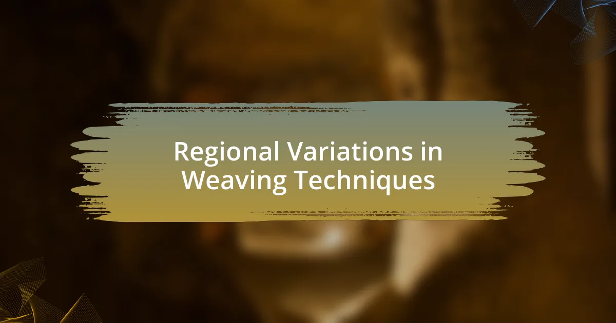 Regional Variations in Weaving Techniques