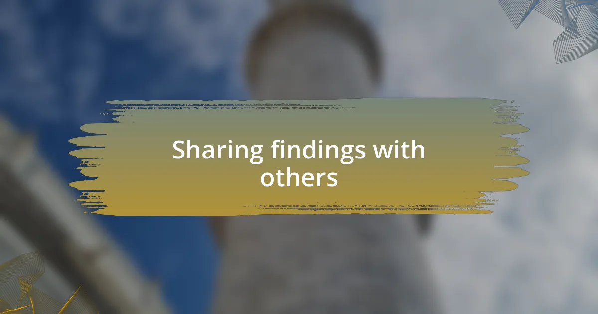 Sharing findings with others