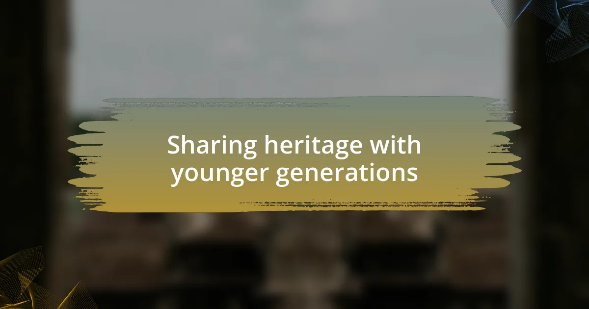 Sharing heritage with younger generations