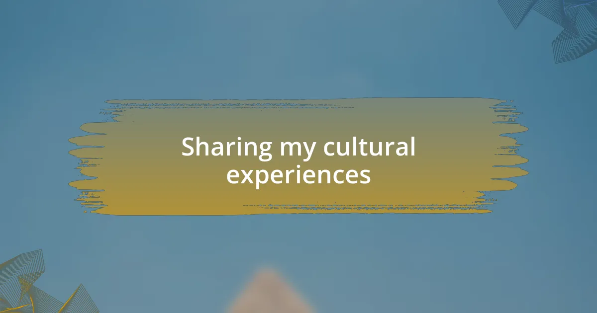 Sharing my cultural experiences