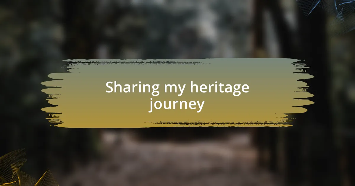 Sharing my heritage journey
