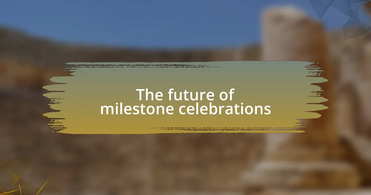The future of milestone celebrations