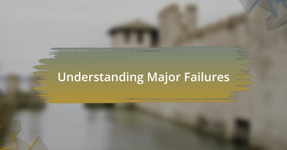 Understanding Major Failures
