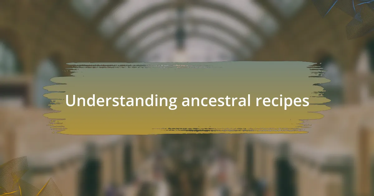 Understanding ancestral recipes