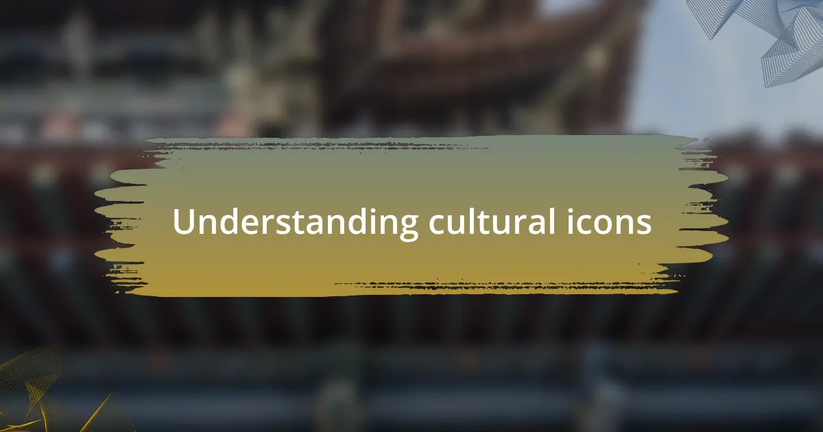 Understanding cultural icons