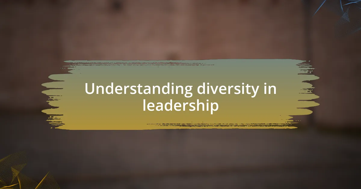 Understanding diversity in leadership