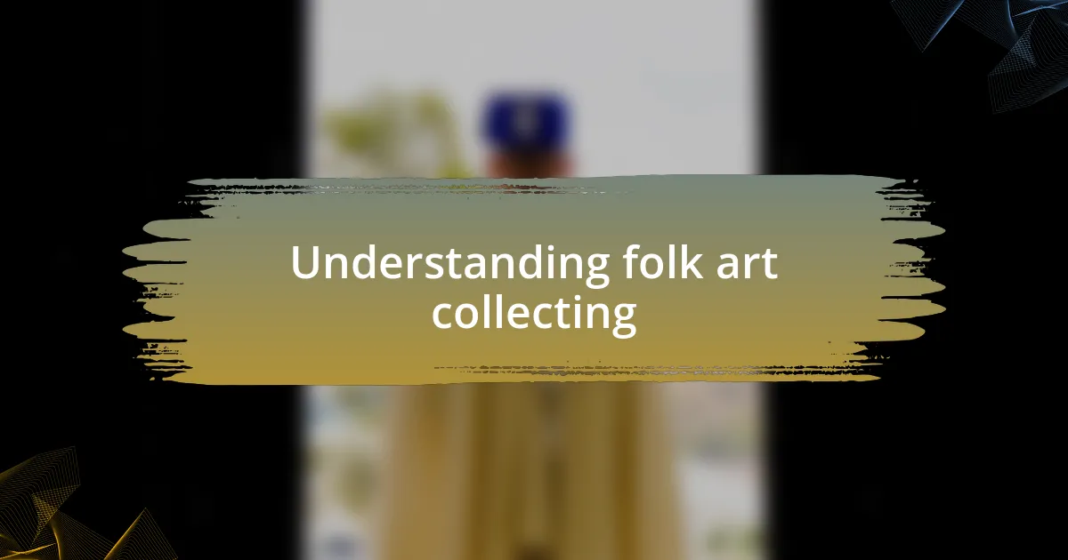 Understanding folk art collecting