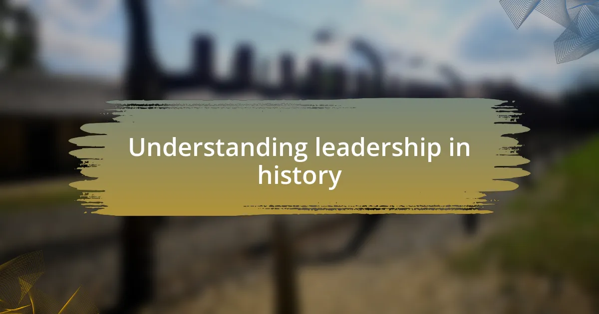 Understanding leadership in history