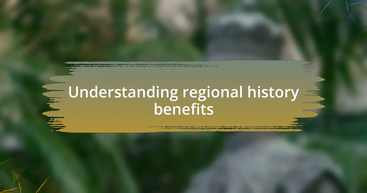 Understanding regional history benefits
