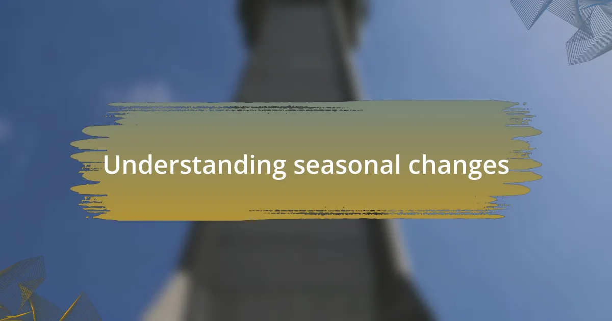 Understanding seasonal changes
