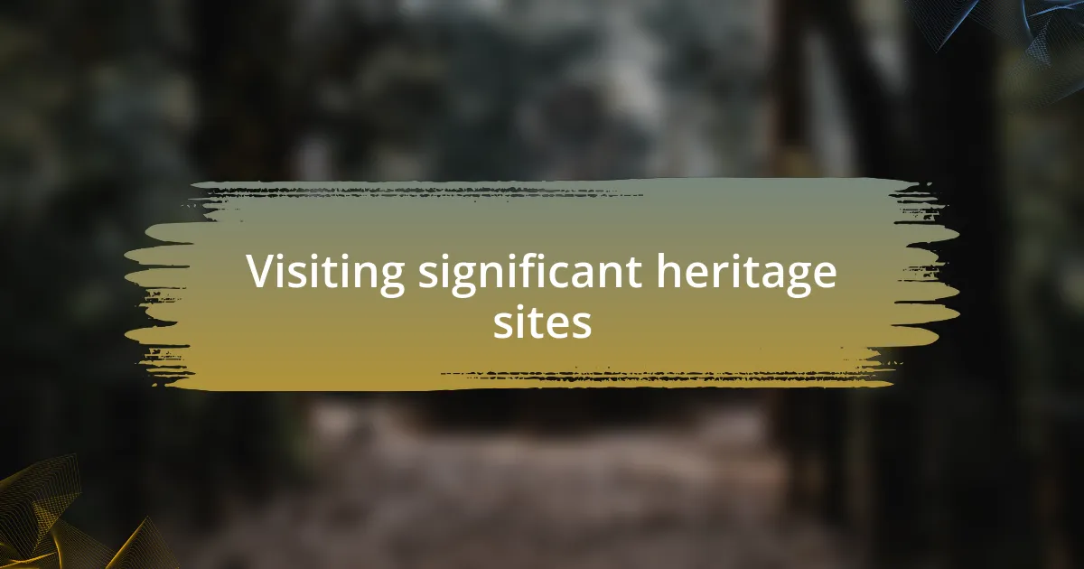 Visiting significant heritage sites