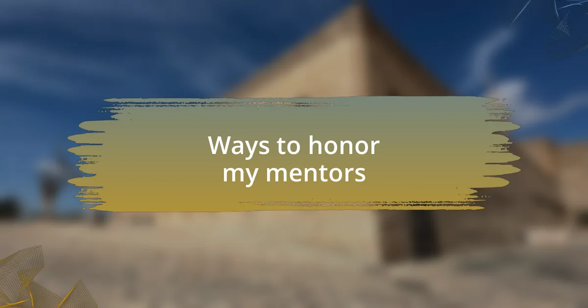 Ways to honor my mentors